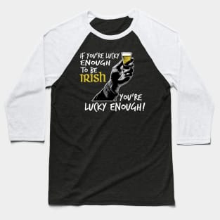 St. Patrick's Day - If You're Lucky Enough To Be Irish, You're Lucky Enough! Baseball T-Shirt